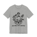 Die Once Live Forever T-Shirt | Free Spirit Gift