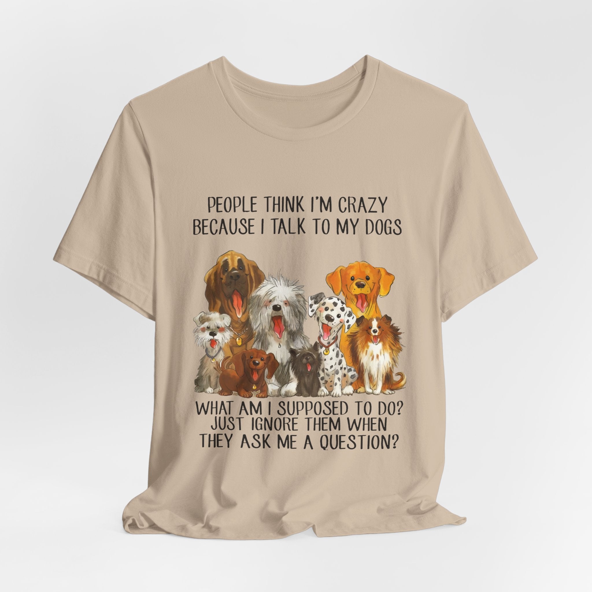 People Think I'm Crazy T-Shirt | Funny Dog Lover Gift