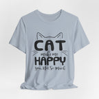 CAT Make Me HAPPY T-Shirt | Funny Cat Lover Gift
