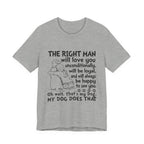My Dog Does That T-Shirt | Unconditional Dog Love Gift