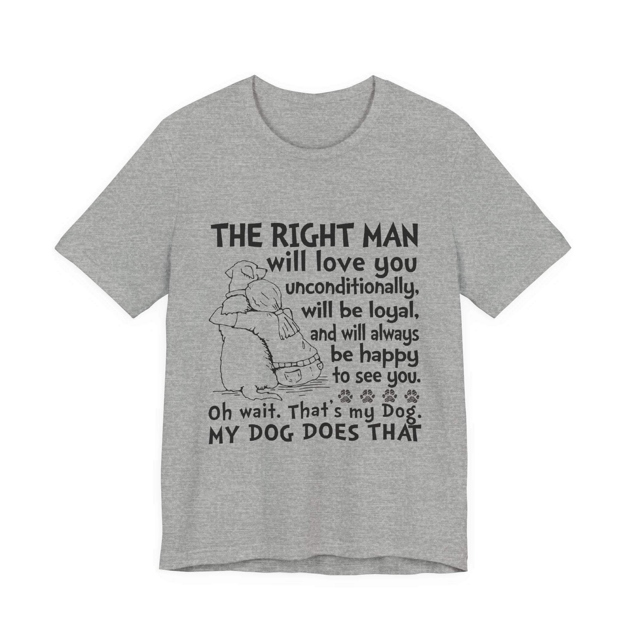 My Dog Does That T-Shirt | Unconditional Dog Love Gift