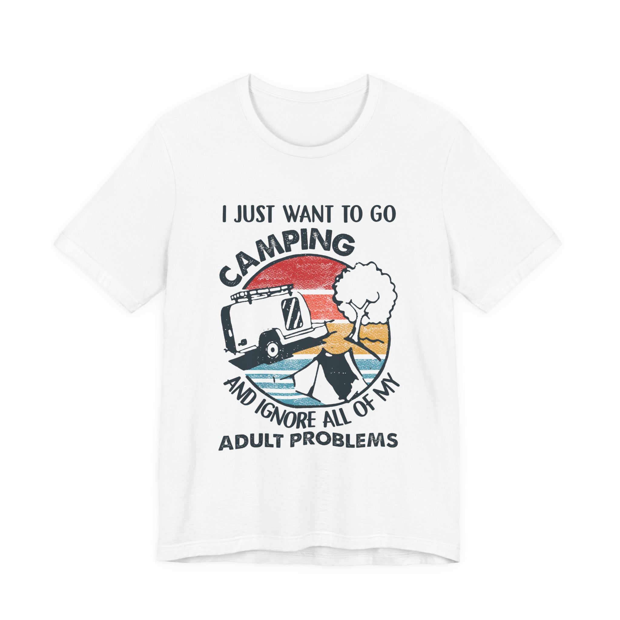 I Just Want To Go Camping T-Shirt | Adult Problems Escape Gift