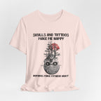 Skulls & Tattoos Make Me Happy T-Shirt | Solitary Nature Lover Gift