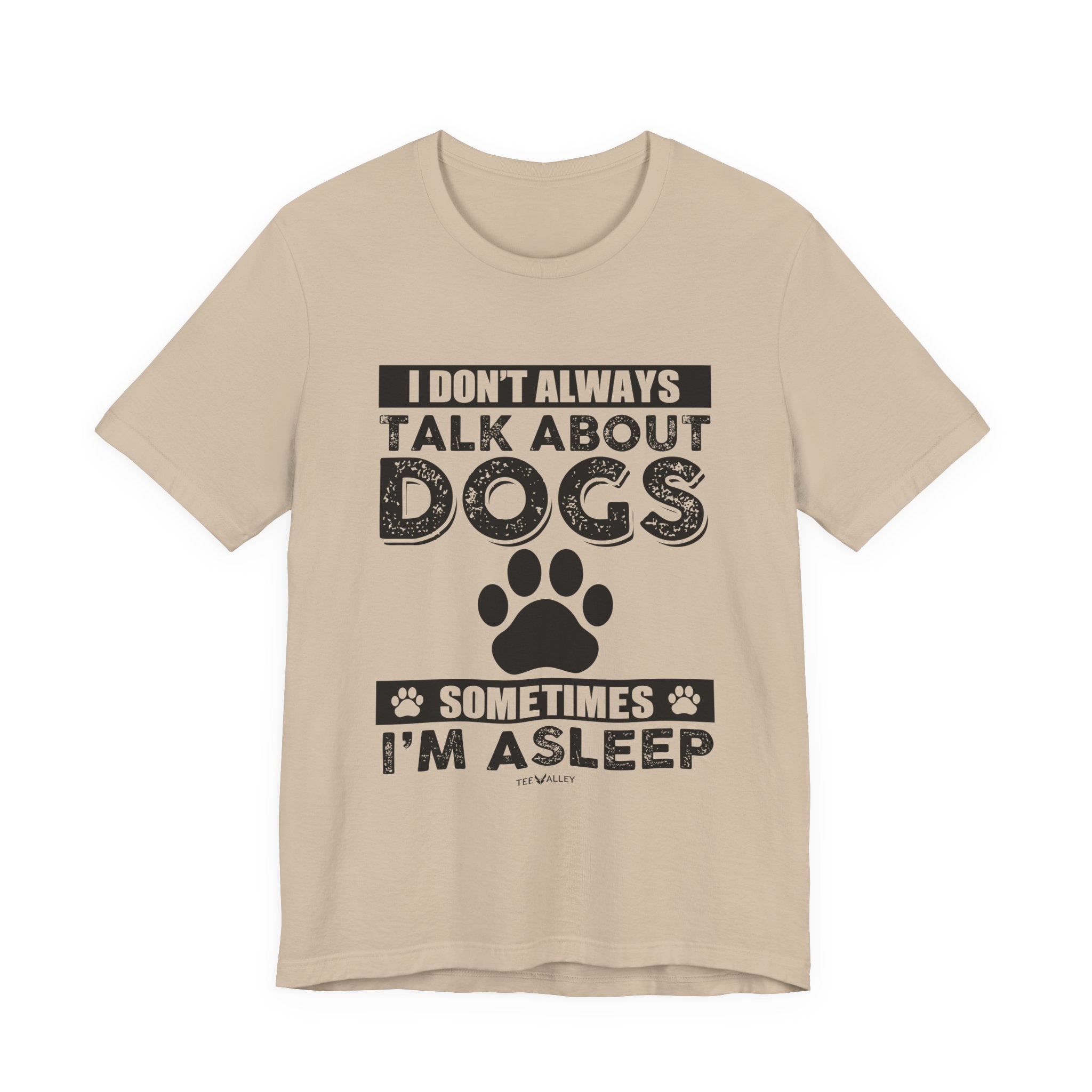 I Don't Always Talk About Dogs T-Shirt | Funny Dog Lover Gift