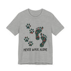 Never Walk Alone T-Shirt | Pet Lover & Dog Mom Gift