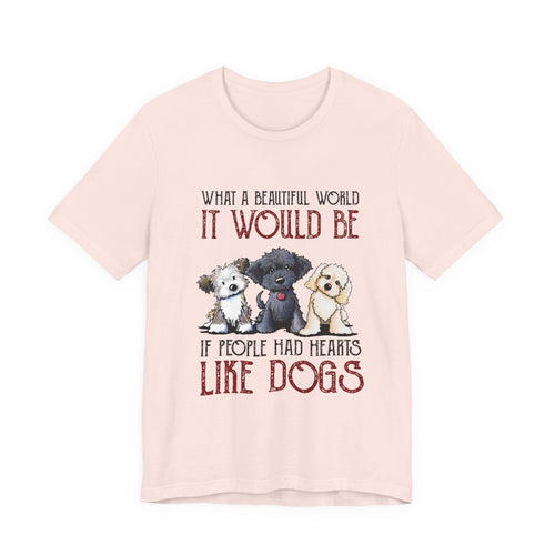 Beautiful World Hearts Like Dogs T-Shirt | Dog Lover Gift