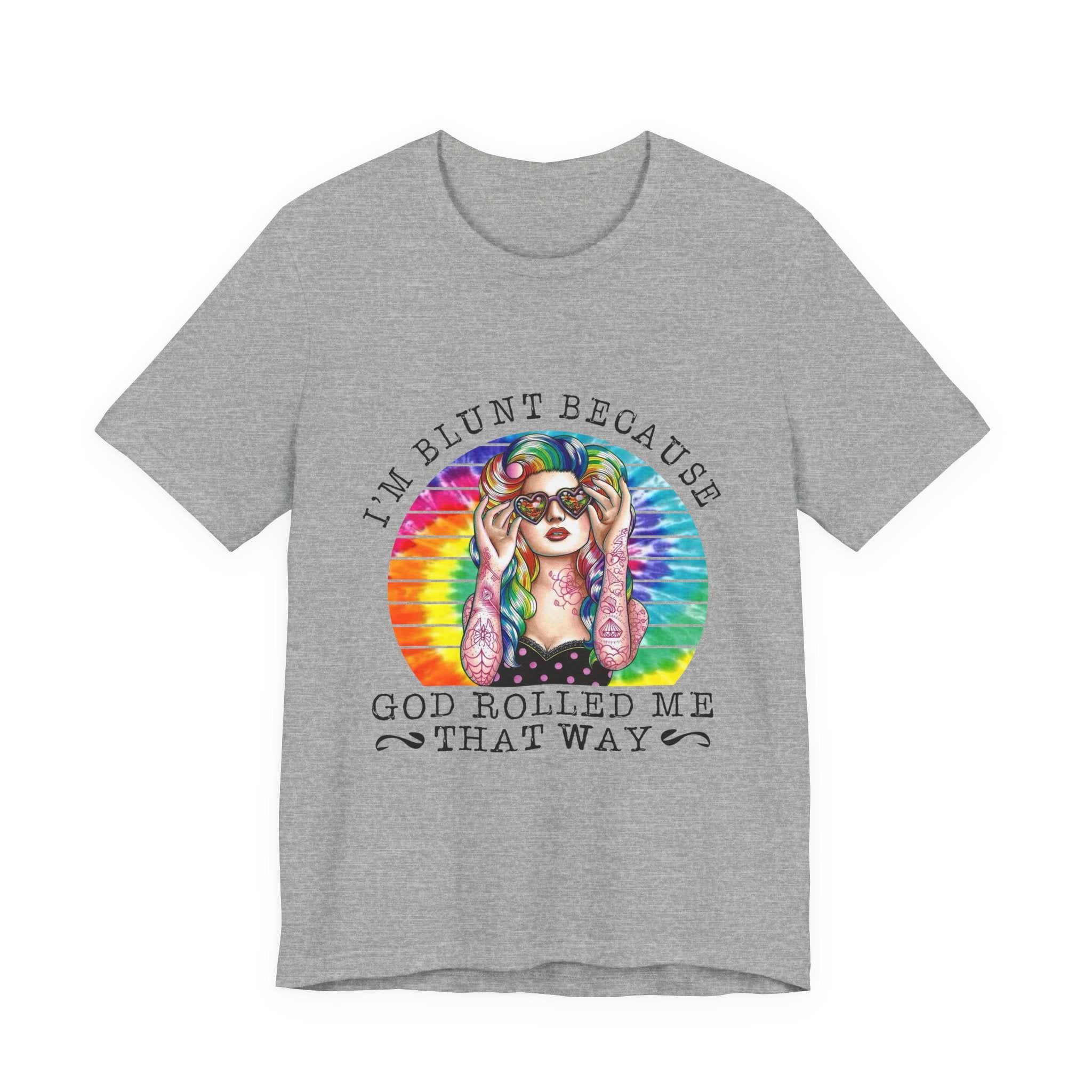 I'm Blunt Because God Rolled Me That Way T-Shirt | Free Spirit Gift