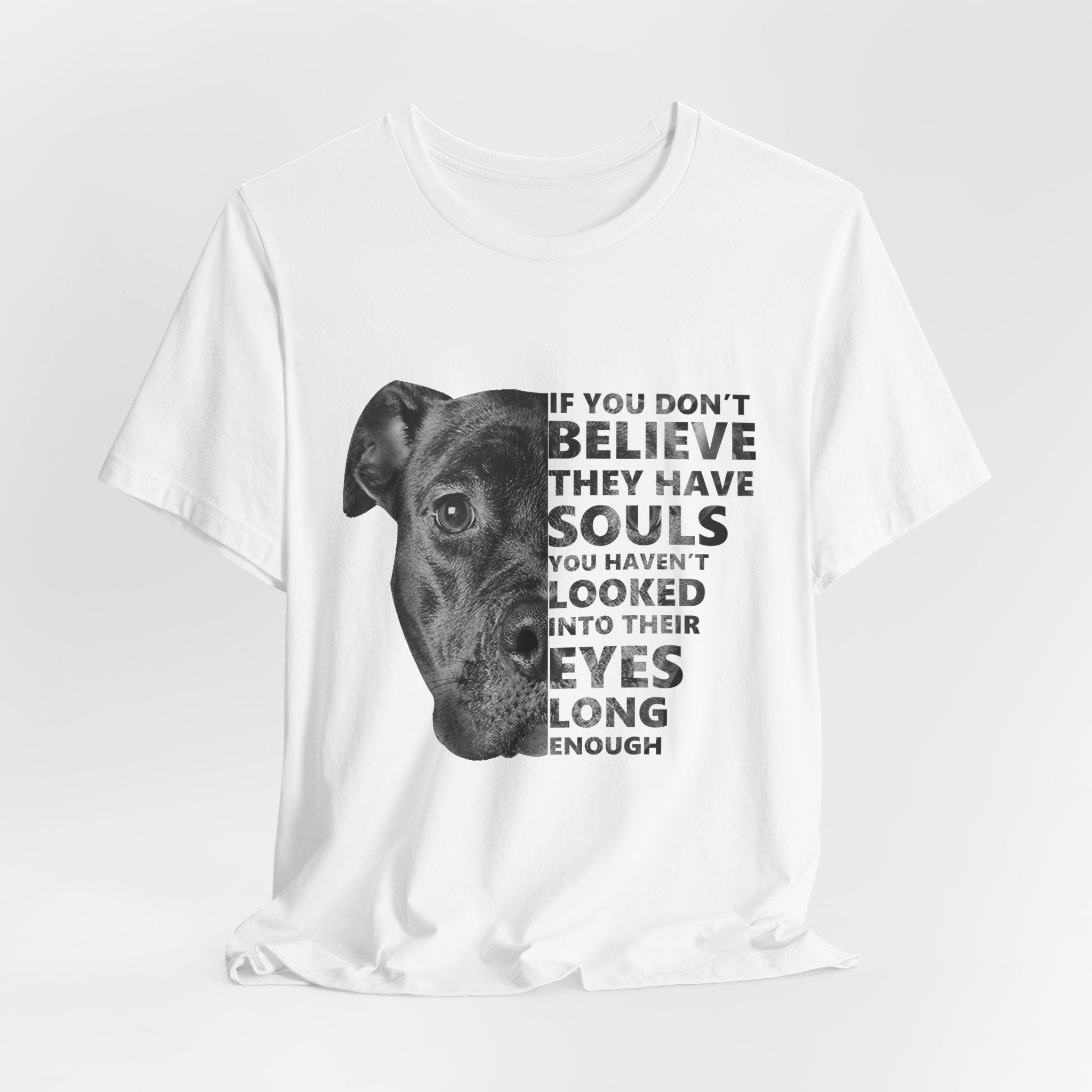 If You Don't Believe They Have Souls T-Shirt | Dog Lover Gift