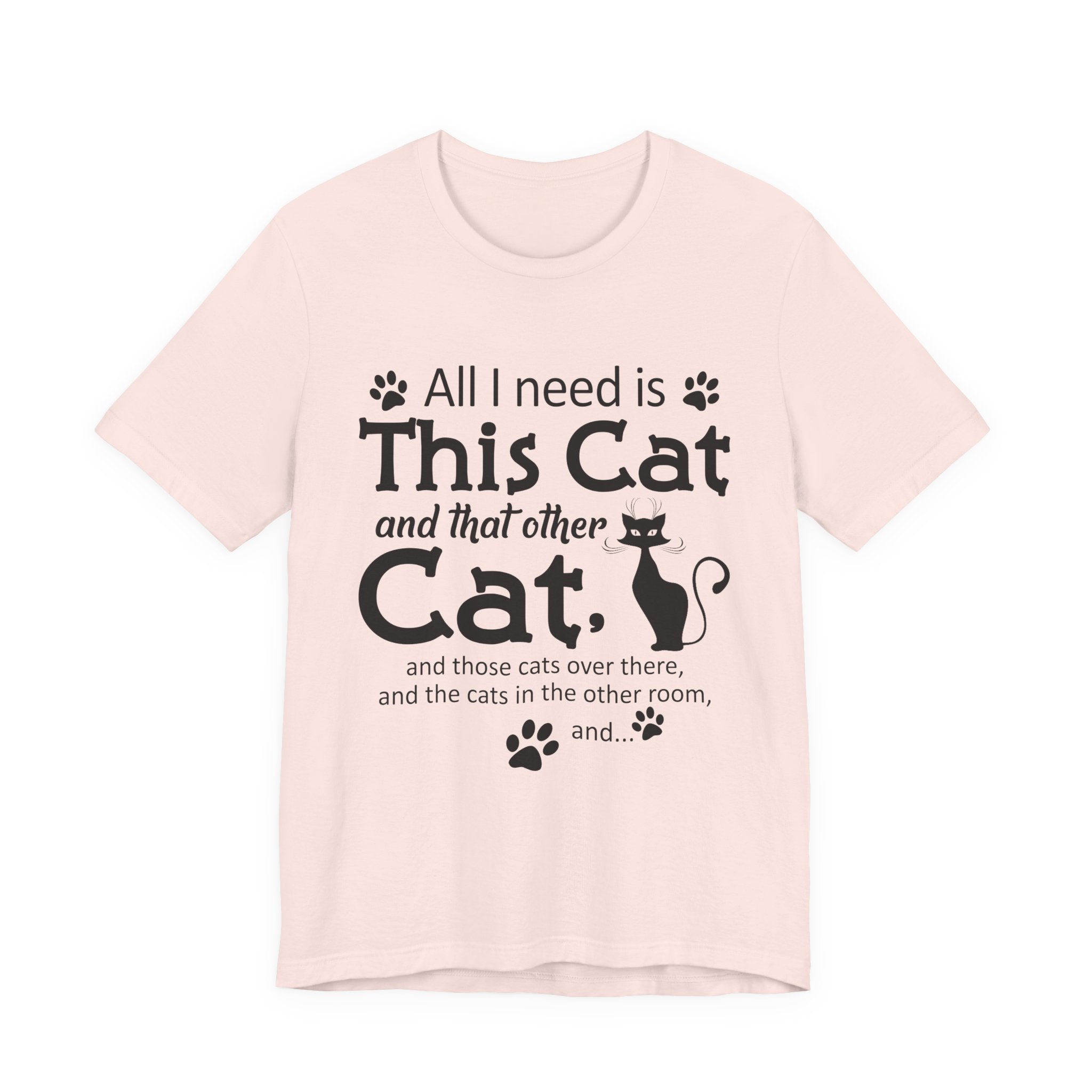 All I Need Is This Cat T-Shirt | Crazy Cat Lover Gift