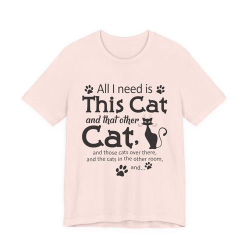 All I Need Is This Cat T-Shirt | Crazy Cat Lover Gift