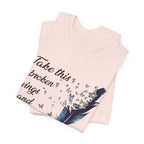 Take Broken Wings Fly T-Shirt | Free Spirit Gift