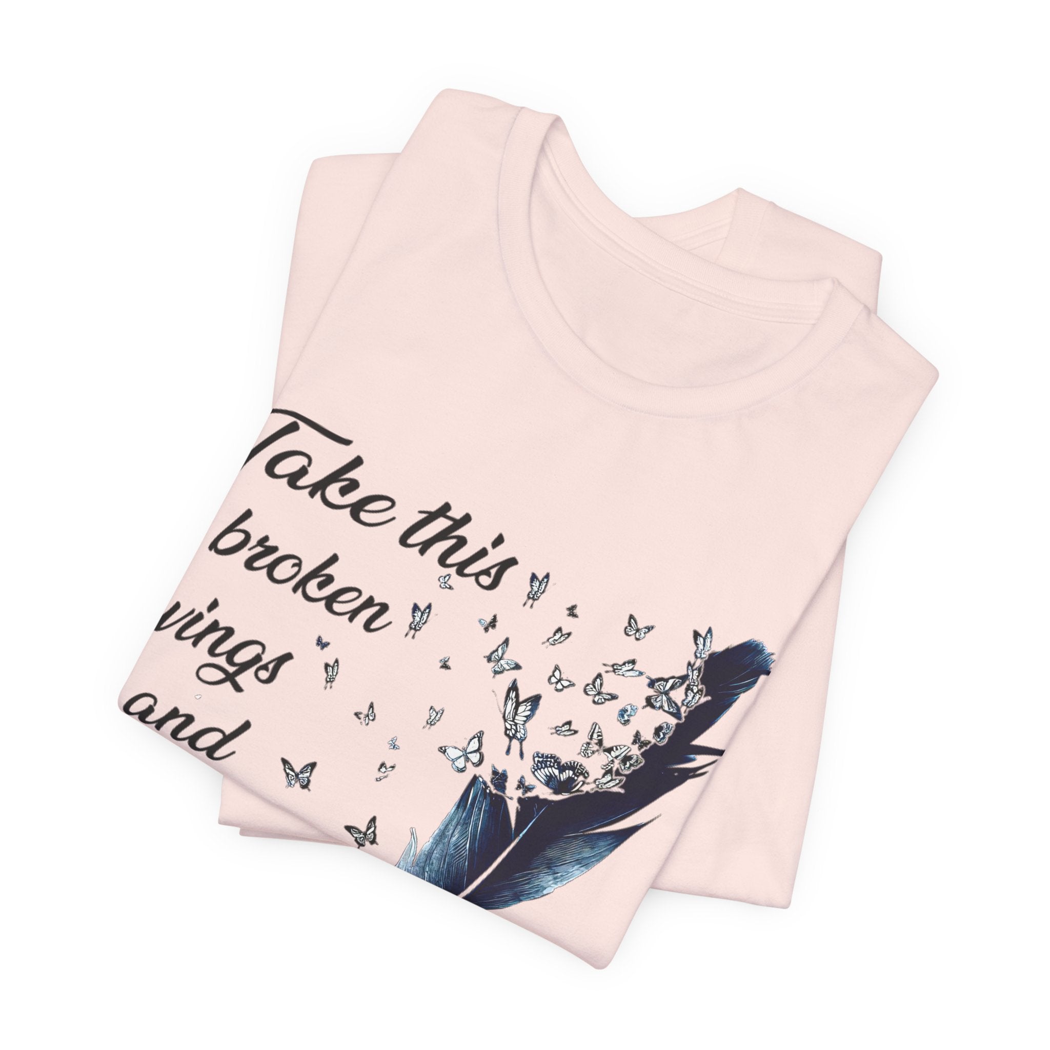 Take Broken Wings Fly T-Shirt | Free Spirit Gift