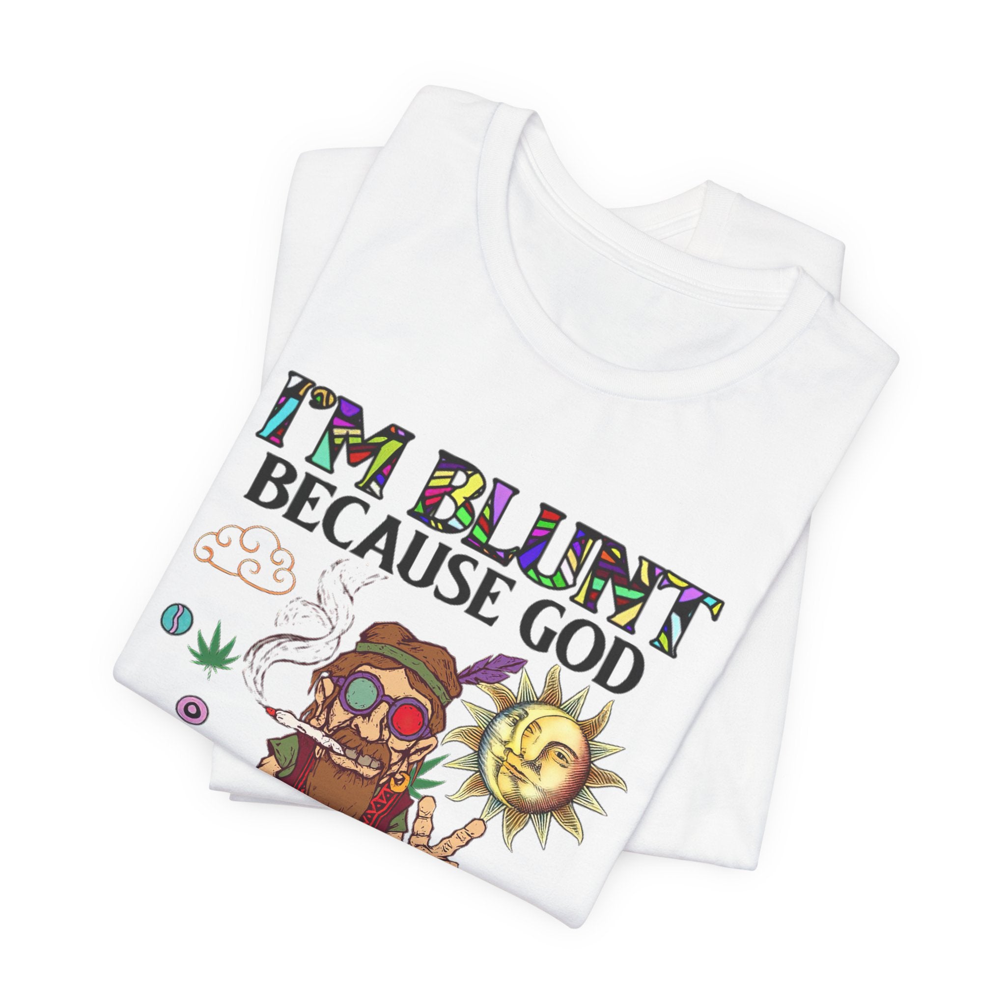 I'm Blunt Because God Rolled Me That Way T-Shirt | Hippie Soul Gift