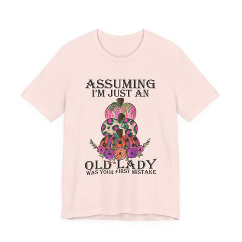 Assuming I'm Just An Old Lady T-Shirt | Sassy Free Spirit Gift