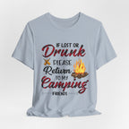 Lost Or Drunk Camping T-Shirt | Campfire Friends Gift