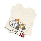 I Just Freaking Love Dogs T-Shirt | Dog Lover Gift