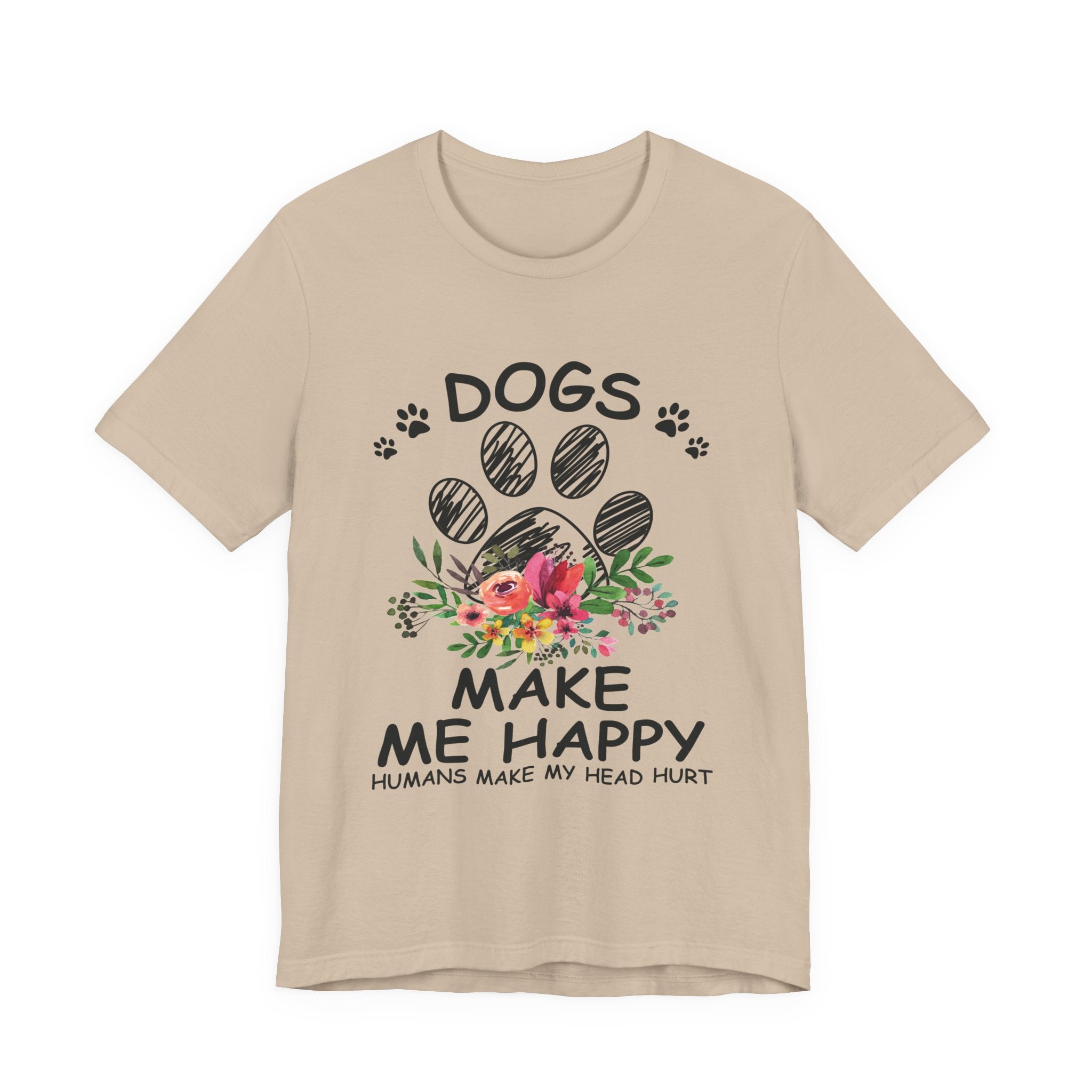 Dogs Make Me Happy Humans Make My Head Hurt T-Shirt | Dog Lover Gift