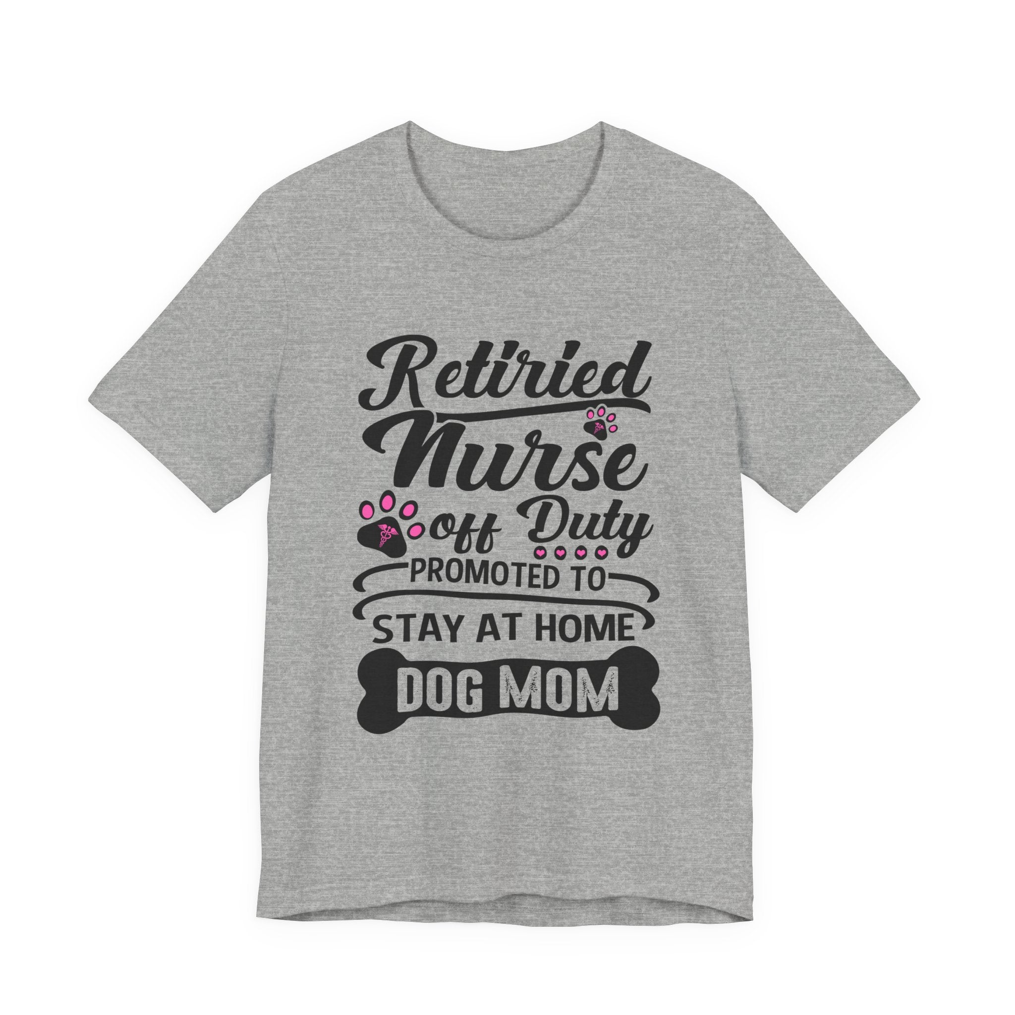 Retired Nurse Off Duty Promoted To Stay At Home Dog Mom T-Shirt | Dog Mom Gift