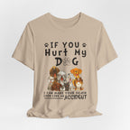 If You Hurt My Dog T-Shirt | Protective Dog Owner Gift