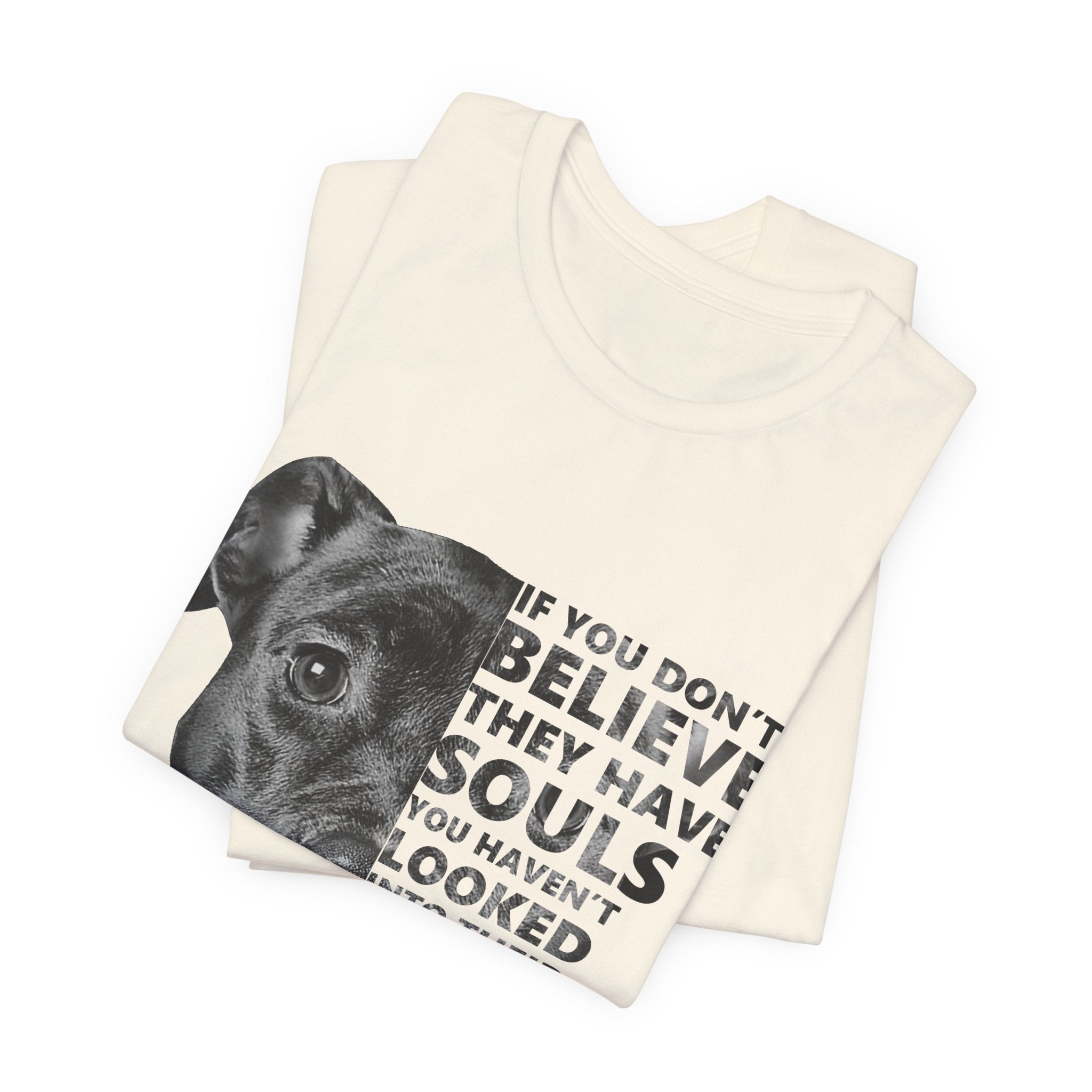 If You Don't Believe They Have Souls T-Shirt | Dog Lover Gift