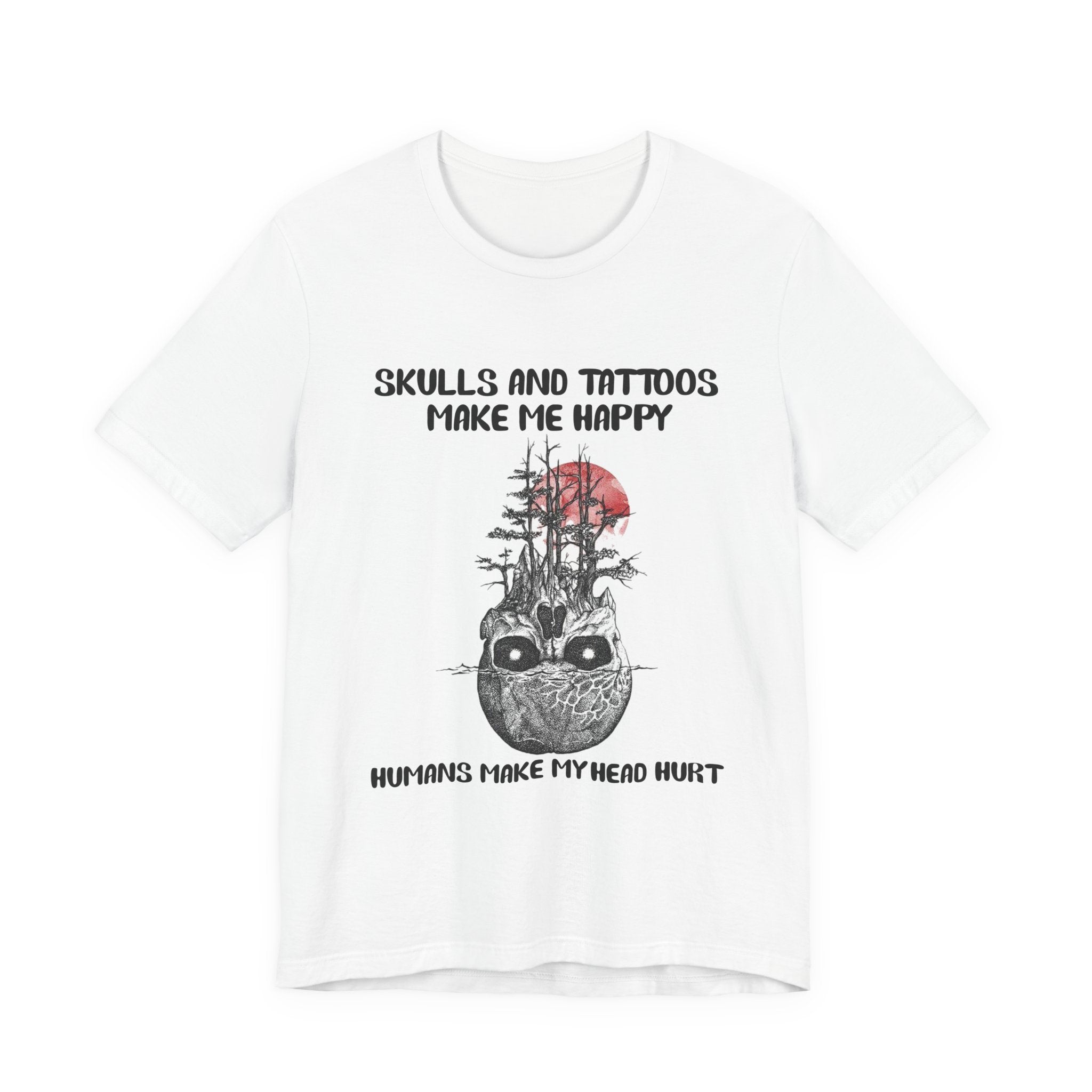 Skulls & Tattoos Make Me Happy T-Shirt | Solitary Nature Lover Gift