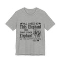 All I Need Is Elephants T-Shirt | Elephant Lover Gift