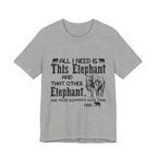All I Need Is Elephants T-Shirt | Elephant Lover Gift