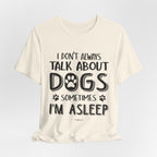 I Don't Always Talk About Dogs T-Shirt | Funny Dog Lover Gift
