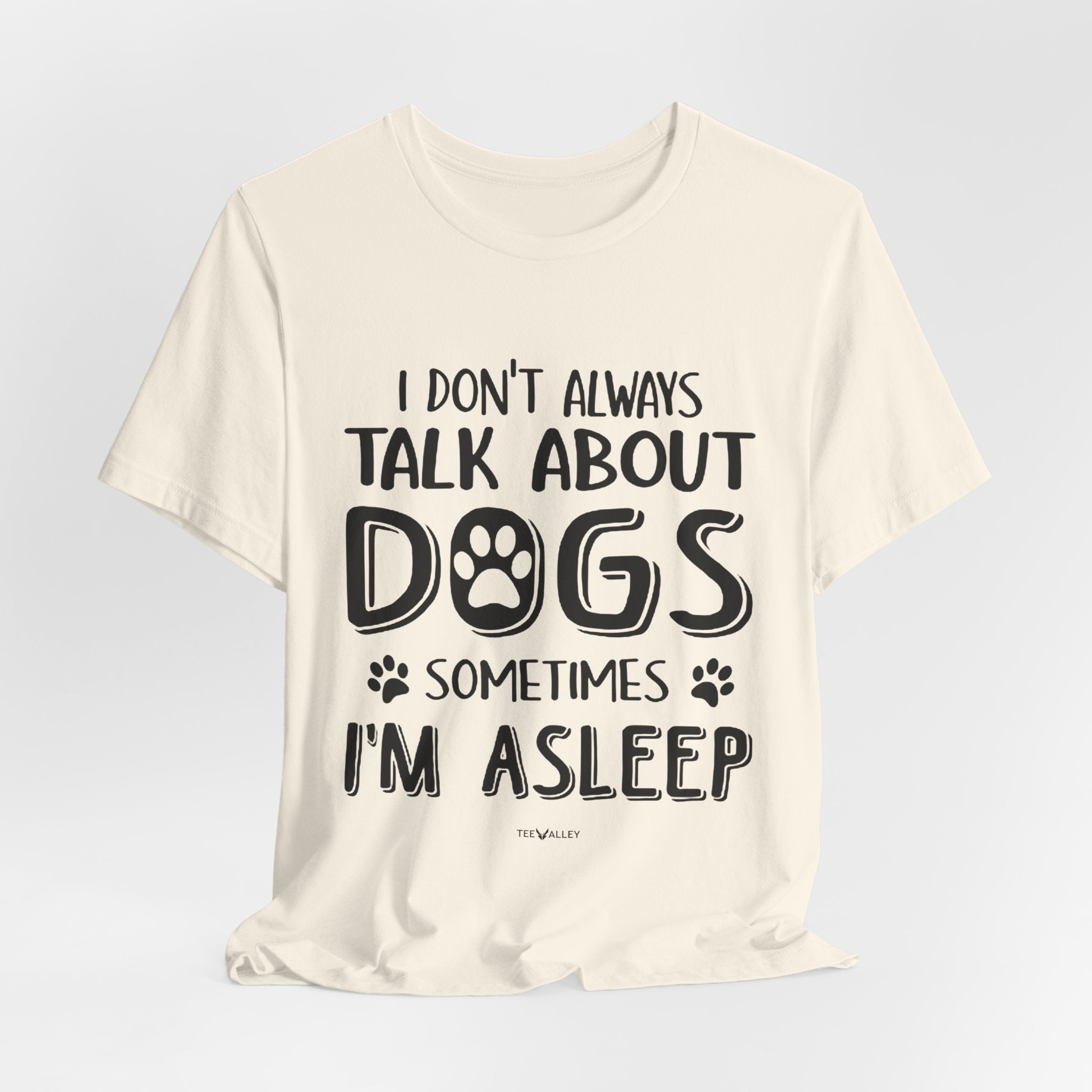 I Don't Always Talk About Dogs T-Shirt | Funny Dog Lover Gift