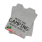 Never Take Camping Advice From Us T-Shirt | Funny Camper Gift