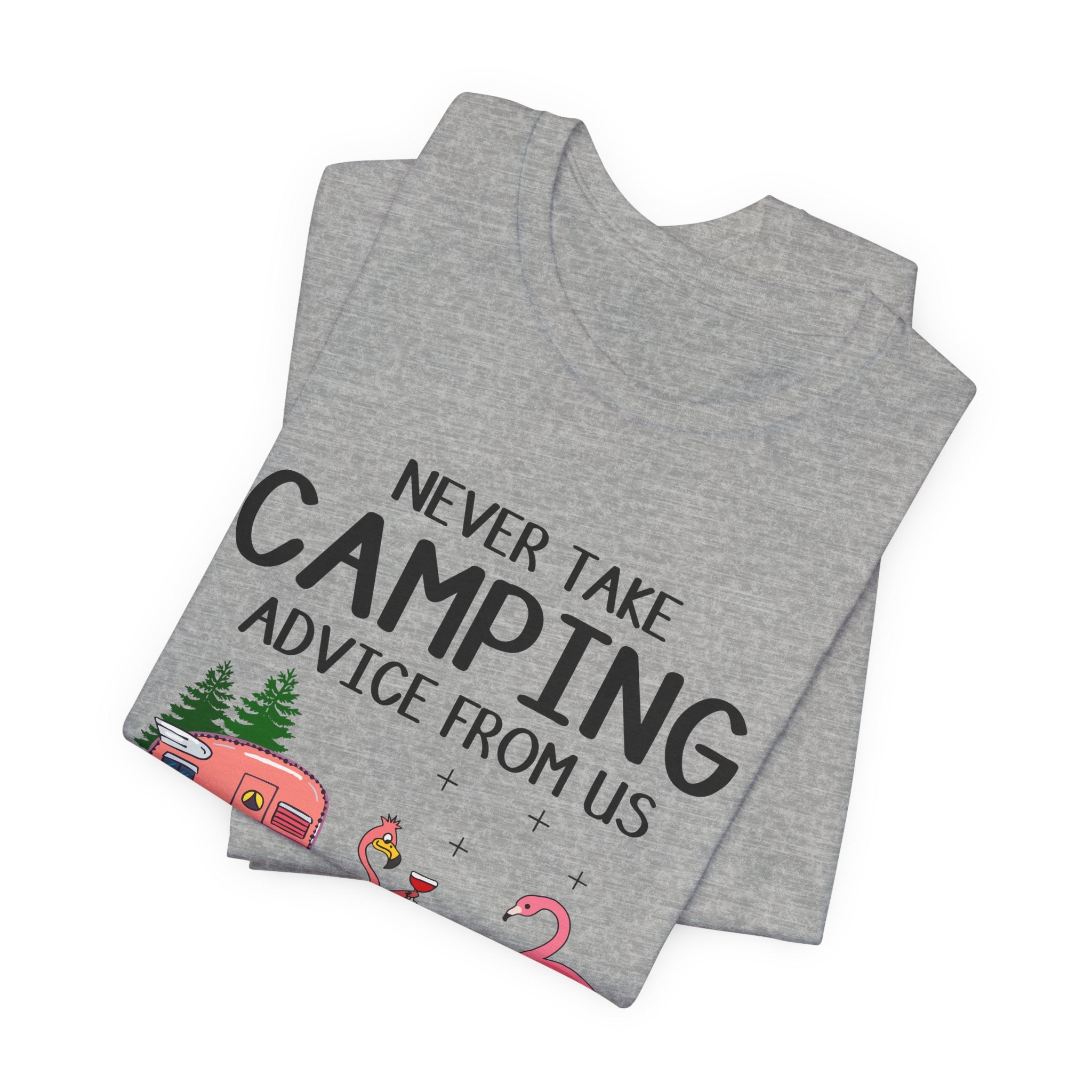 Never Take Camping Advice From Us T-Shirt | Funny Camper Gift