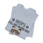 Nope Still Not Having Kids T-Shirt | Grumpy Cat Lover Gift