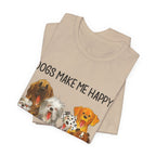 Dogs Make Me Happy T-Shirt | Funny Dog Lover Gift
