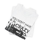You Don't Have To Be Crazy To Camp T-Shirt | RV Camper Gift