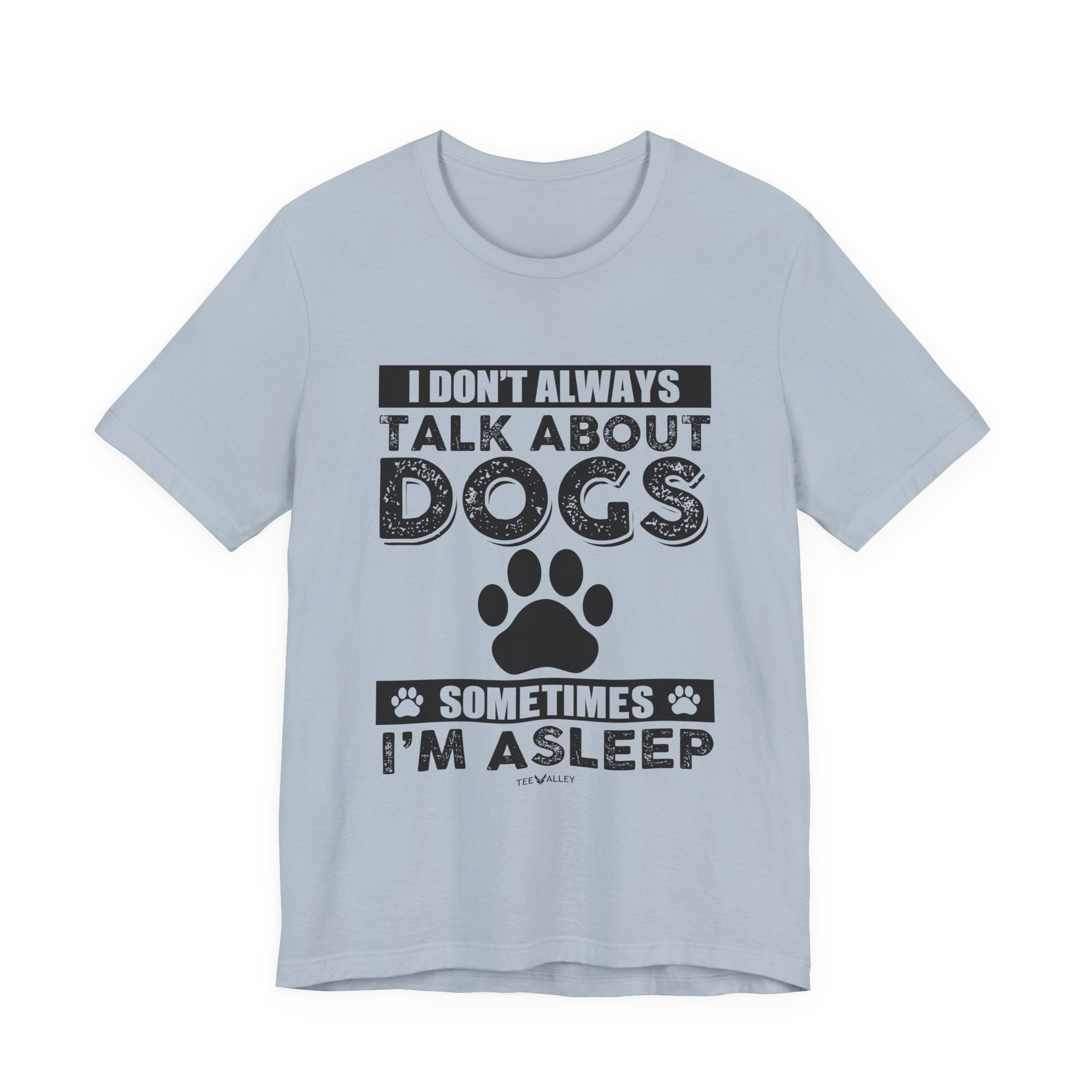 I Don't Always Talk About Dogs T-Shirt | Funny Dog Lover Gift