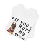 If You Hurt My Dog T-Shirt | Protective Dog Owner Gift