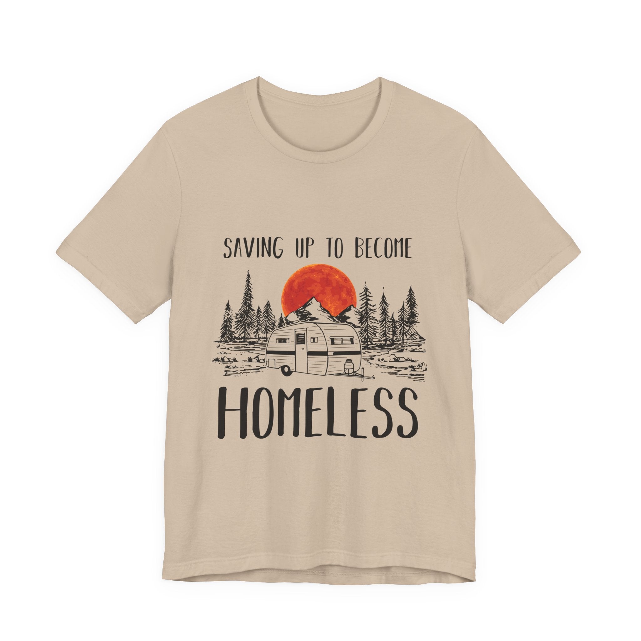 Saving Up To Become Homeless T-Shirt | RV Camper Gift