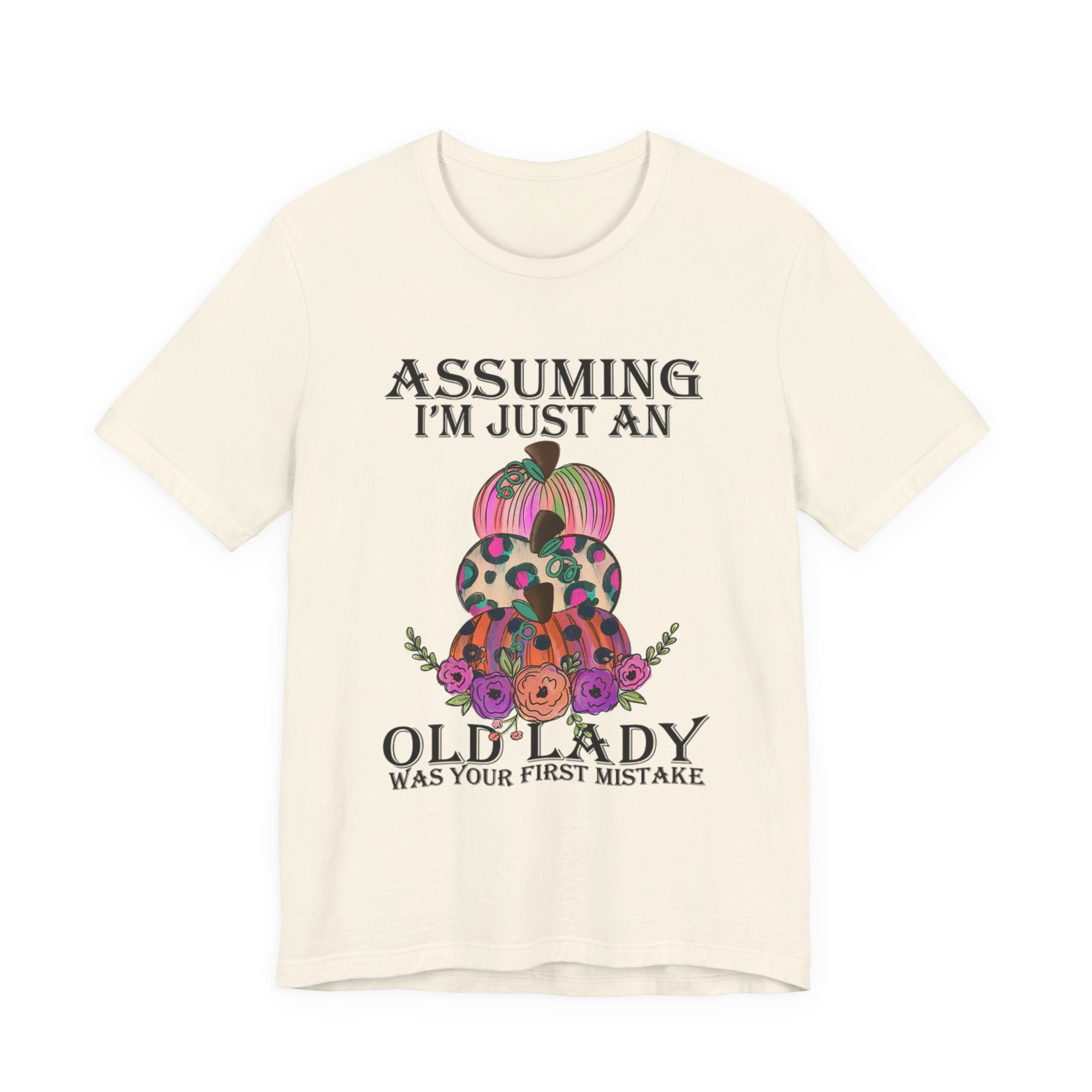 Assuming I'm Just An Old Lady T-Shirt | Sassy Free Spirit Gift