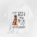 If You Hurt My Dog T-Shirt | Protective Dog Owner Gift