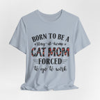Born to Be a Stay-at-Home Cat Mom T-Shirt | Working Cat Mom Gift