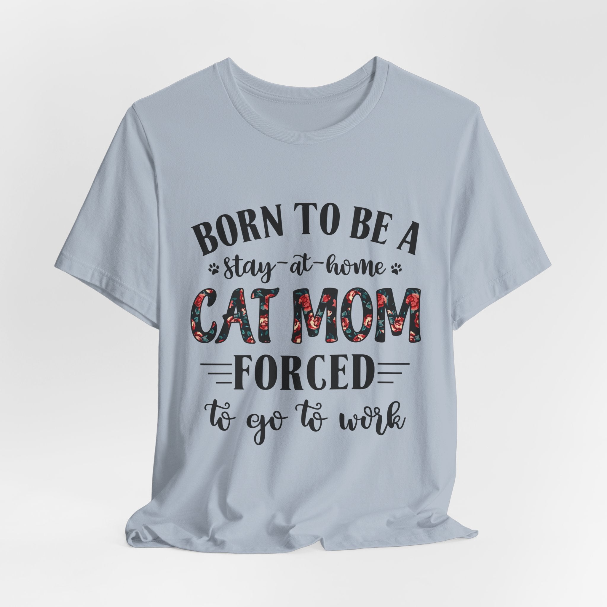 Born to Be a Stay-at-Home Cat Mom T-Shirt | Working Cat Mom Gift