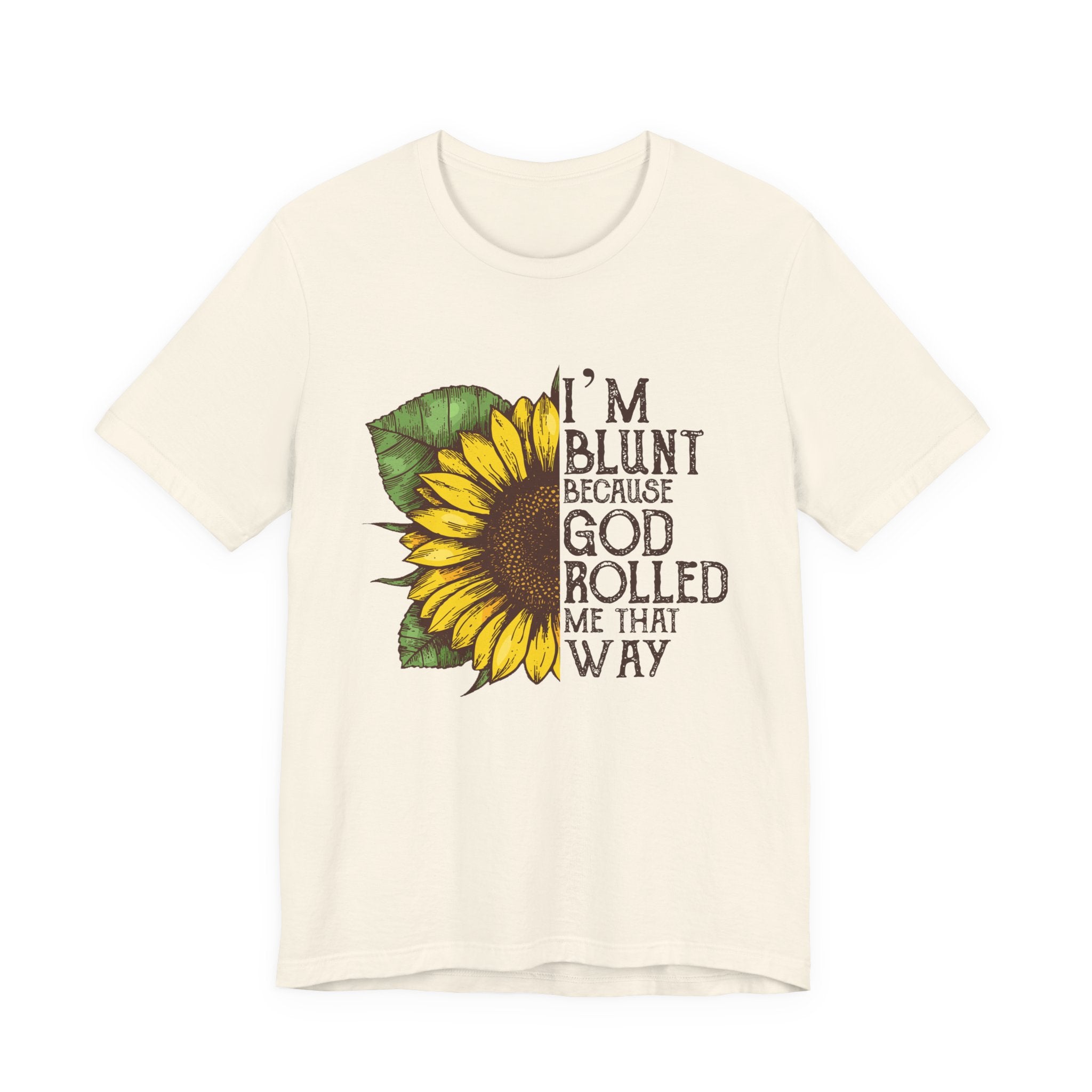 I'm Blunt Because God Rolled Me That Way T-Shirt | Free Spirit Gift