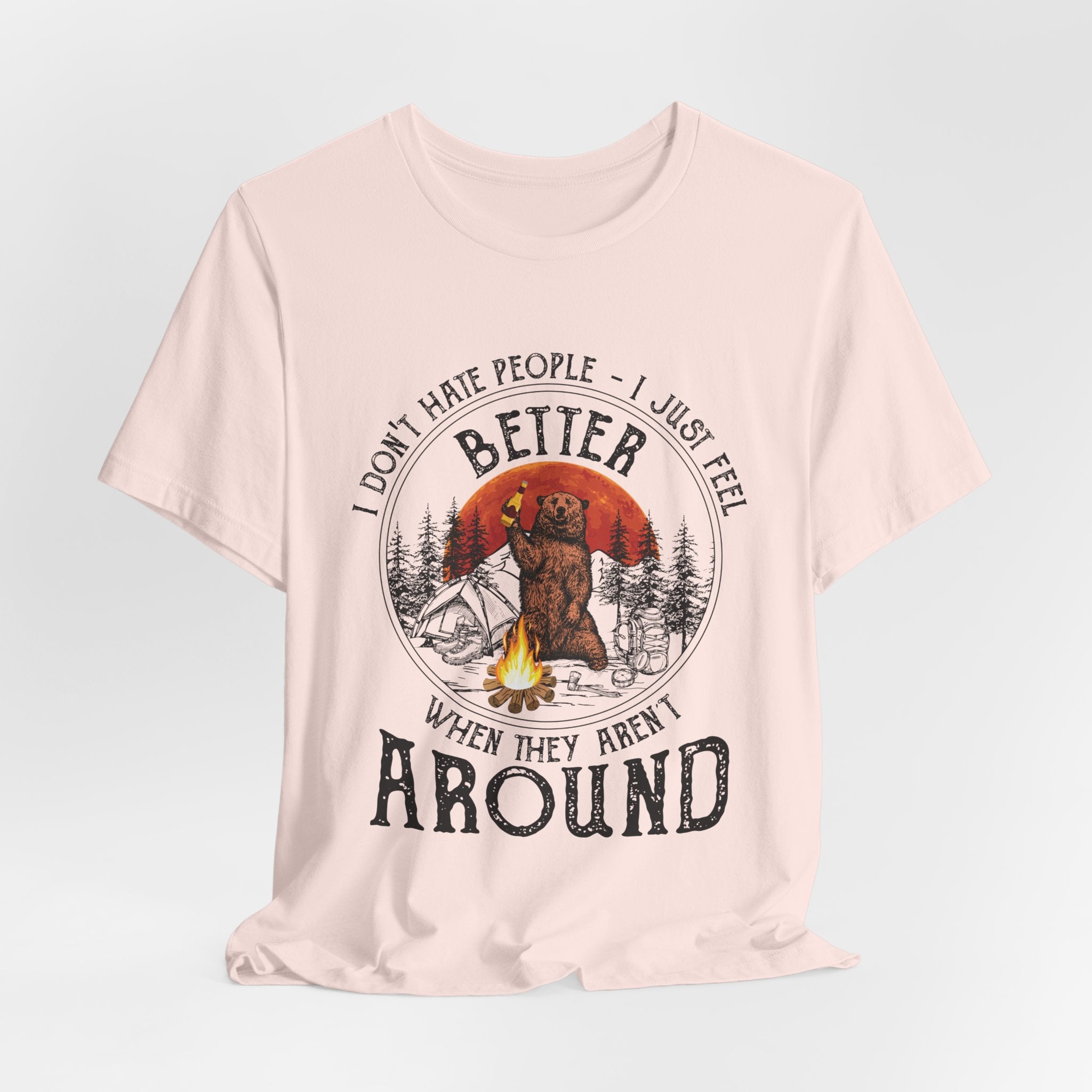 Better When They Aren't Around T-Shirt | Solitary Camper Gift