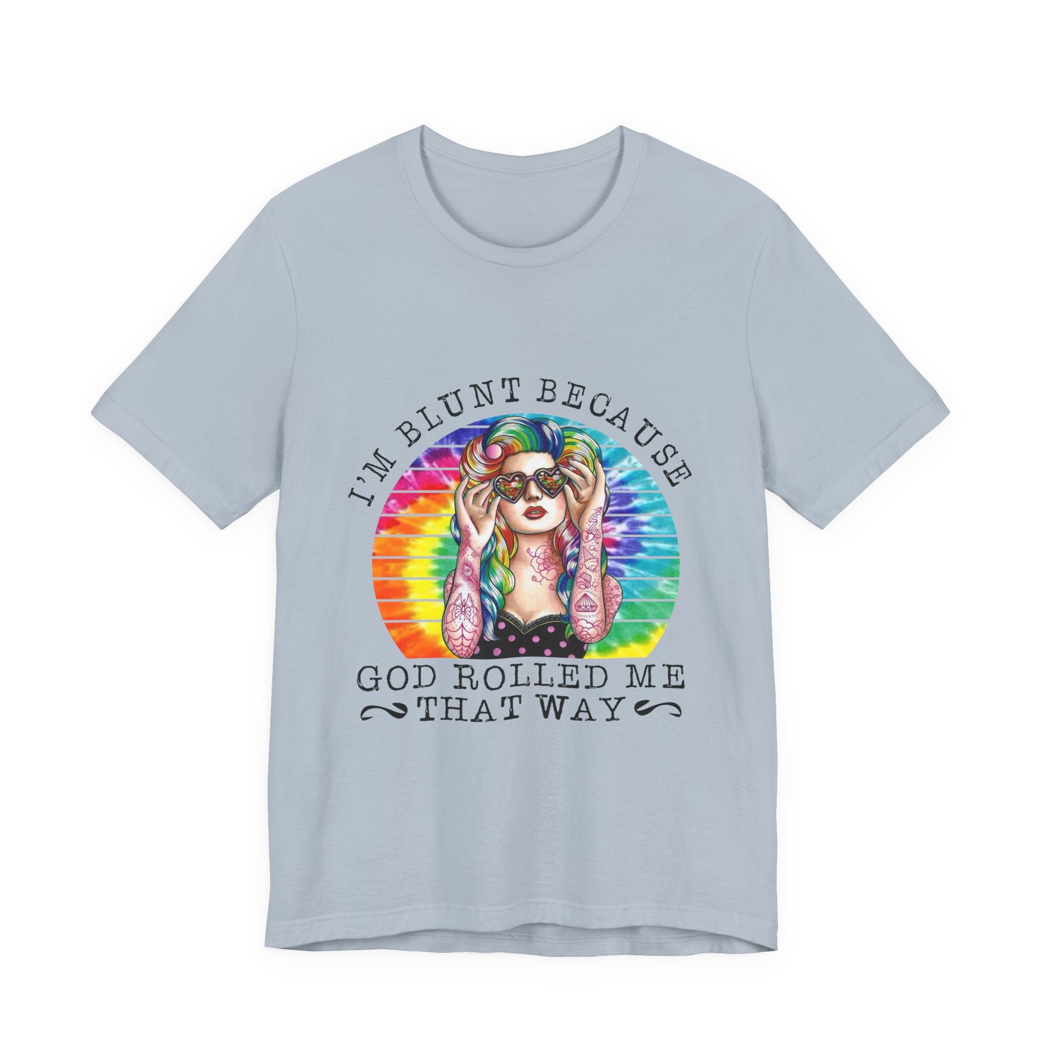 I'm Blunt Because God Rolled Me That Way T-Shirt | Free Spirit Gift
