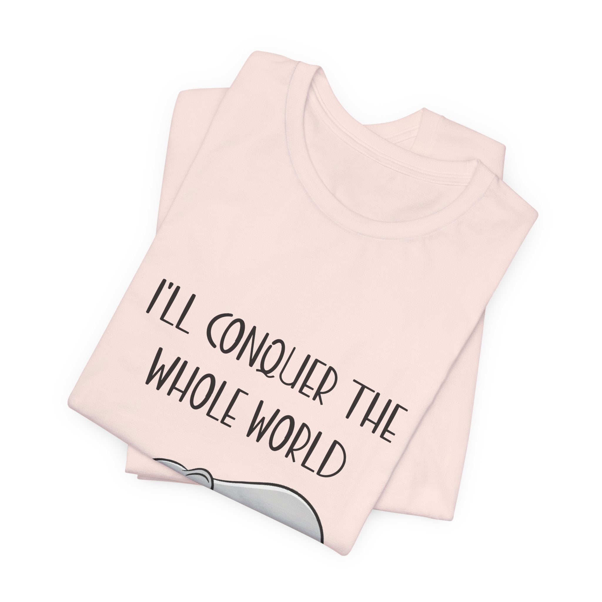 I'll Conquer The World (Tomorrow) T-Shirt | Funny Elephant Lover Gift
