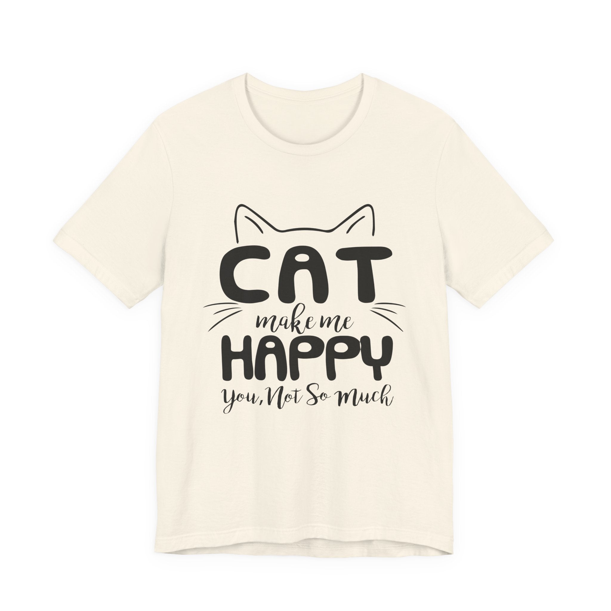CAT Make Me HAPPY T-Shirt | Funny Cat Lover Gift