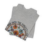 Into The Forest I Go T-Shirt | Hippie Soul Gift