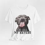 To All My Haters T-Shirt | Sassy Pitbull Dog Lover Gift