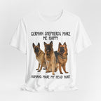 German Shepherds Make Me Happy T-Shirt | GSD Owner Gift
