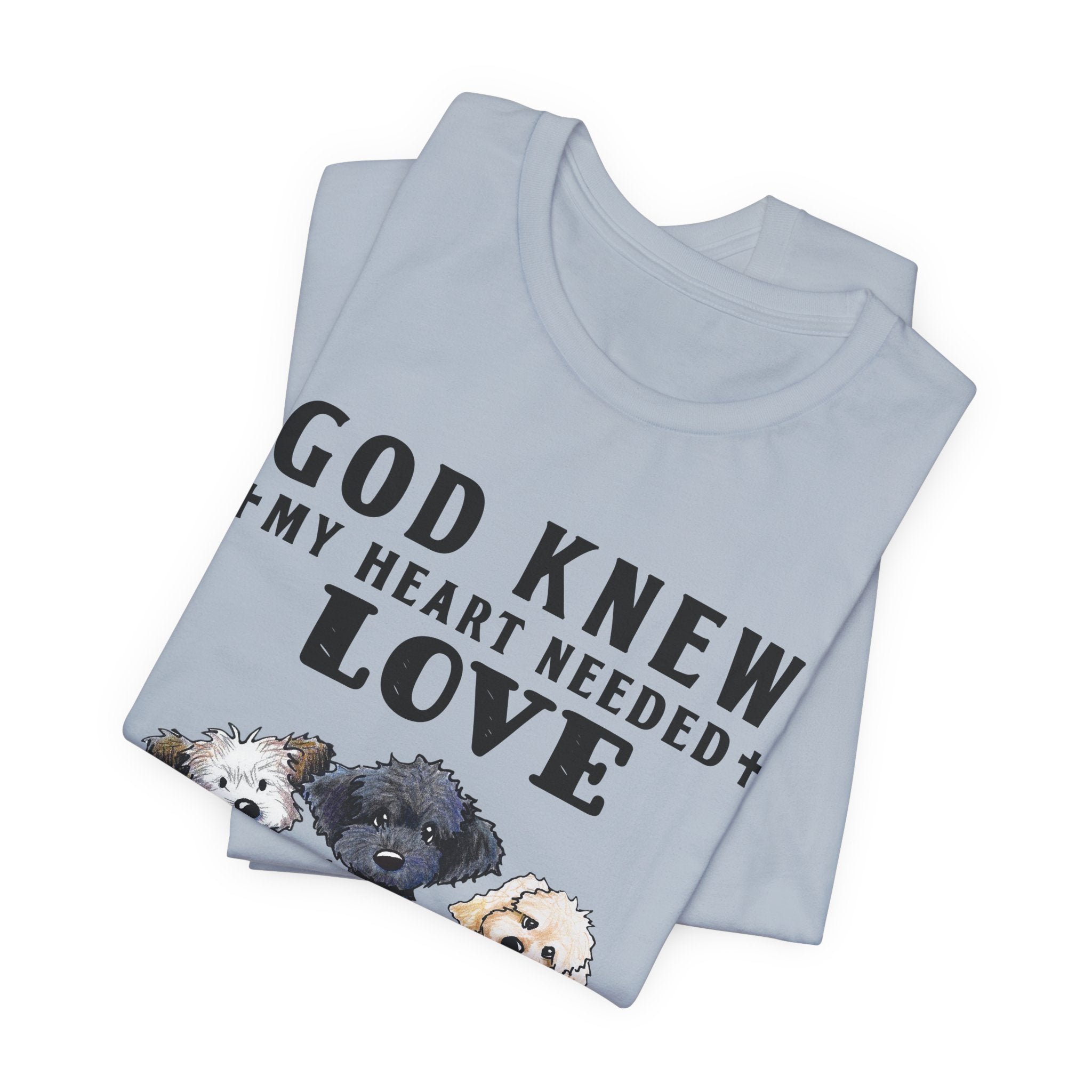 God Knew My Heart Needed Love Dogs T-Shirt | Dog Mom & Dad Gift